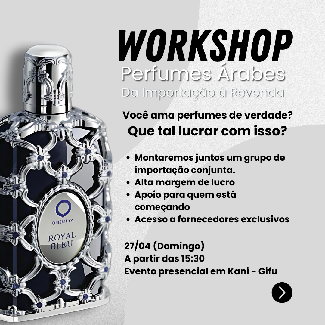 Workshop Importação de Perfumes Árabes